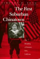 The first suburban Chinatown : the remaking of Monterey Park, California /