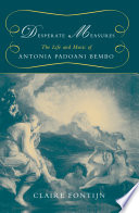 Desperate measures the life and music of Antonia Padoani Bembo /