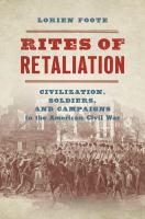 Rites of retaliation : civilization, soldiers, and campaigns in the American Civil War /