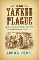 Yankee plague : escaped Union prisoners and the collapse of the Confederacy /