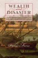 Wealth and disaster : Atlantic migrations from a Pyrenean town in the eighteenth and nineteenth centuries /