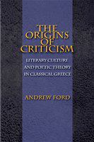 The origins of criticism literary culture and poetic theory in classical Greece /