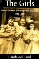 The girls : Jewish women of Brownsville, Brooklyn, 1940-1995 /