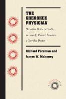 The Cherokee Physician : Or Indian Guide to Health, as Given by Richard Foreman, a Cherokee Doctor /