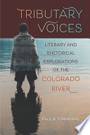 Tributary voices : literary and rhetorical explorations of the Colorado River /