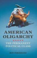 American Oligarchy the permanent political class /