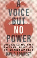 A voice but no power : organizing for social justice in Minneapolis /