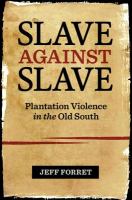 Slave against slave : plantation violence in the old South /