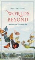 Worlds beyond miniatures and Victorian fiction