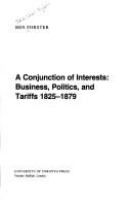 A conjunction of interests : business, politics, and tariffs, 1825-1879 /