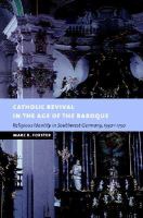 Catholic revival in the age of the baroque religious identity in southwest Germany, 1550-1750 /