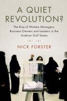 A quiet revolution? : the rise of women managers, business owners and leaders in the Arabian Gulf States /