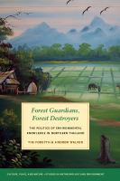 Forest guardians, forest destroyers the politics of environmental knowledge in northern Thailand /