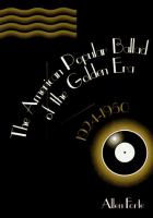 The American popular ballad of the golden era, 1924-1950 /