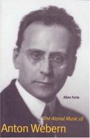 The atonal music of Anton Webern /