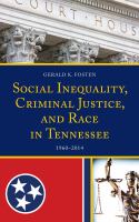 Social Inequality, Criminal Justice, and Race in Tennessee : 1960-2014.