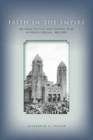 Faith in empire religion, politics, and colonial rule in French Senegal, 1880-1940 /