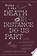 'Til Death or Distance Do Us Part : Love and Marriage in African America.