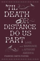 'Til death or distance do us part : marriage and the making of African America /