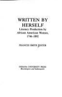 Written by herself : literary production by African American women, 1746-1892 /