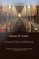 Ghosts of the confederacy defeat, the lost cause, and the emergence of the new South, 1865 to 1913 /