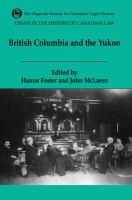 Essays in the History of Canadian Law : the Legal History of British Columbia and the Yukon.