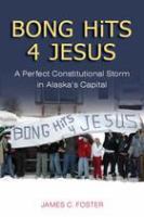 Bong hists 4 Jesus : a perfect constitutional storm in Alaska's capital /