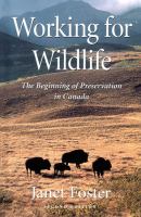 Working for wildlife the beginning of preservation in Canada /