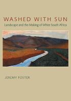 Washed with sun : landscape and the making of white South Africa /