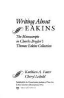 Writing about Eakins : the manuscripts in Charles Bregler's Thomas Eakins Collection /