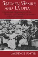 Women, family, and utopia : communal experiments of the Shakers, the Oneida Community, and the Mormons /