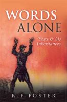 Words alone Yeats and his inheritance /