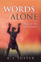 Words alone : Yeats and his inheritance /