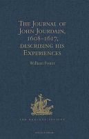 The Journal of John Jourdain, 1608-1617, Describing His Experiences in Arabia, India, and the Malay Archipelago.