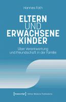 Eltern und erwachsene Kinder : Über Verantwortung und Freundschaft in der Familie /