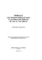 Moralia : les notions morales dans la littérature persane du 3e/9e au 7e/13e siècle /