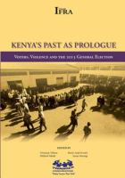 Kenya's Past As Prologue : Voters, Violence and the 2013 General Election.