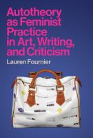 Autotheory as feminist practice in art, writing, and criticism