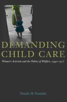 Demanding child care : women's activism and the politics of welfare, 1940-71 /