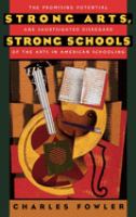 Strong arts, strong schools : the promising potential and shortsighted disregard of the arts in American schooling /