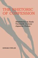 The rhetoric of confession : shishōsetsu in early twentieth-century Japanese fiction /