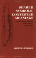 Shared symbols, contested meanings : Gros Ventre culture and history, 1778-1984 /