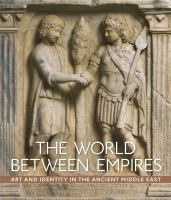 The world between empires : art and identity in the ancient Middle East /