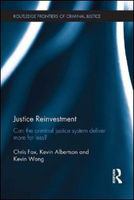 Justice reinvestment can the criminal justice system deliver more for less? /