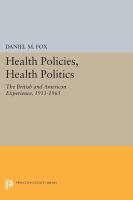 Health Policies, Health Politics : the British and American Experience, 1911-1965 /