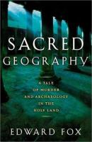 Sacred geography : a tale of murder and archeology in the Holy Land /