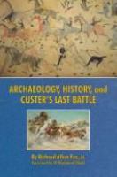 Archaeology, history, and Custer's last battle : the Little Big Horn reexamined /