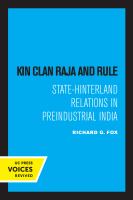 Kin Clan Raja and Rule : State-Hinterland Relations in Preindustrial India.