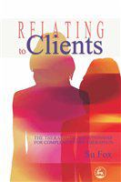 Relating to clients the therapeutic relationship for complementary therapists /
