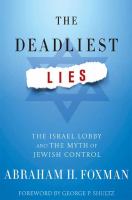 The deadliest lies : the Israel lobby and the myth of Jewish control /